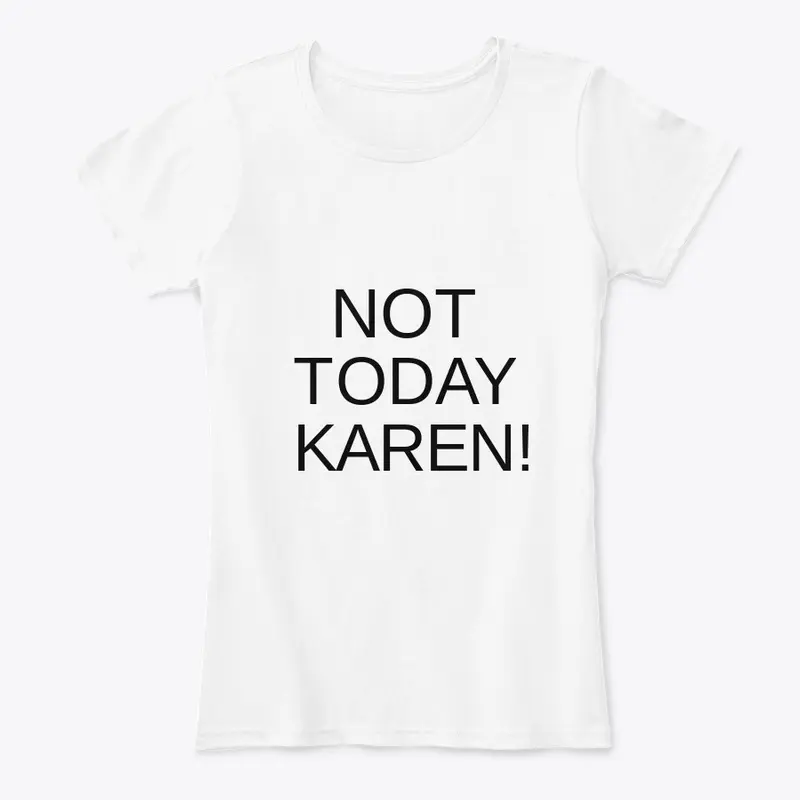 Not Today Karen!