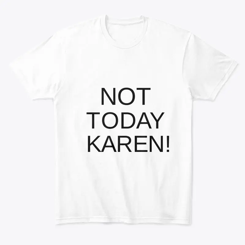 Not Today Karen!